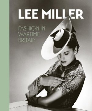 Lee Miller. Fashion in Wartime Britain 2021