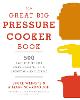 The Great Big Pressure Cooker Book