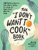 The "I Don't Want to Cook" Book